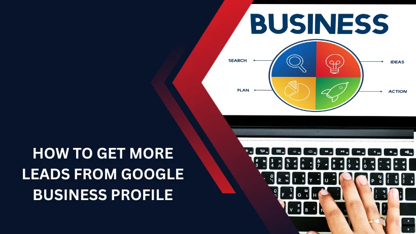 How to Get More Leads from Google Business Profile
