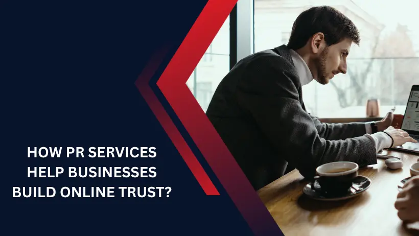 How PR Services Help Businesses Build Online Trust